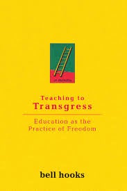Teaching to Transgress by bell hooks